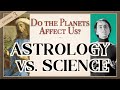 Do the planets affect us astrology vs science episode 3