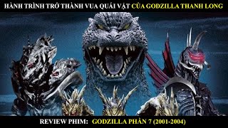 HÀNH TRÌNH TRỞ THÀNH VUA QUÁI VẬT CỦA GODZILLA PHẦN 7 | REVIEW PHIM GODZILLA (2001-2004) BY MƯA