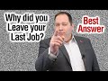 Why did you leave your last job  best answer from former ceo