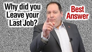 WHY DID YOU LEAVE YOUR LAST JOB? | Best Answer (from former CEO)