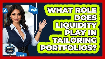 What Role Does Liquidity Play In Tailoring Portfolios?