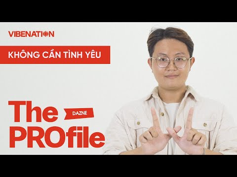THE PROFILE - KHÔNG CẦN TÌNH YÊU - DAZNE