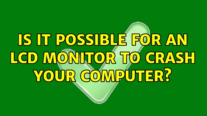Is it possible for an LCD monitor to crash your computer? (4 Solutions!!)