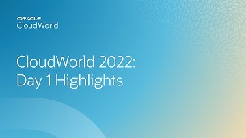 CloudWorld 2022: Day 1 Highlights