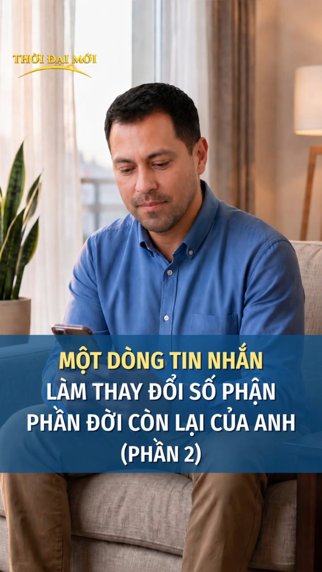 Một dòng tin nhắn làm thay đổi số phận phần đời còn lại của anh (Phần 2)