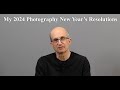 My 2024 Photography New Year's Resolutions