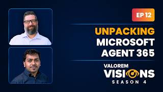 Unpacking Microsoft Agent 365 | Valorem Visions Episode 12 | Season 4