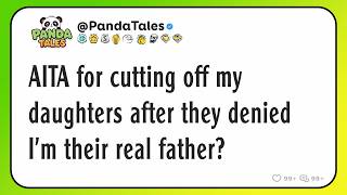 AITA for cutting off my daughters after they denied I'm their real father?