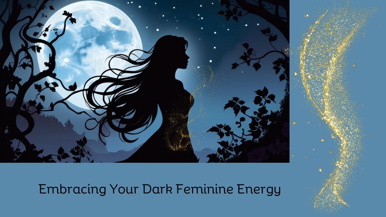 Embracing Your Dark Feminine Energy ...Tap into it! - YouTube