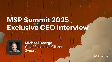 MSP Summit 2025 Exclusive CEO Interview: Michael George - Unleashed | Syncro