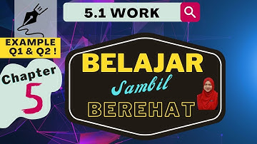 EXAMPLES  Q1 & Q2 :  CHAPTER 5.1 (Work & Work Energy Theorem) | Physics Matriculation (Semester 1)