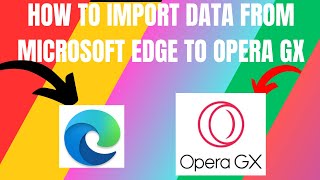 how to import data from microsoft edge to opera gx (2024)