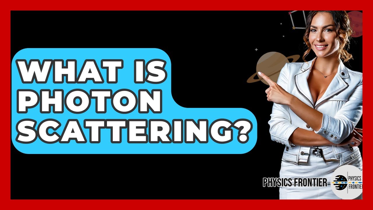 What Is Photon Scattering? - Physics Frontier