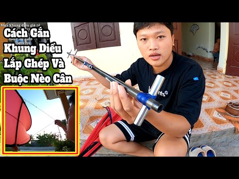 Video Cách Lắp Diều Lắp Ghép và Buộc Nèo Cân Chi Tiết Nhất |... - youtube