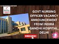 GOVT NURSING OFFICER VACANCY FROM INDIRA GANDHI HOSPITAL, DELHI