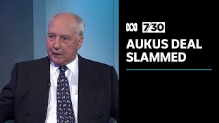 Paul Keating's blistering assault on AUKUS nuclear submarine deal | 7.30