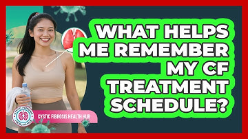 What Helps Me Remember My CF Treatment Schedule?