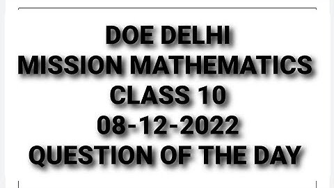 DOE DELHI | MISSION MATHEMATICS | CLASS 10 | 08-12-2022 | QUESTION OF THE DAY |@organisedlearning
