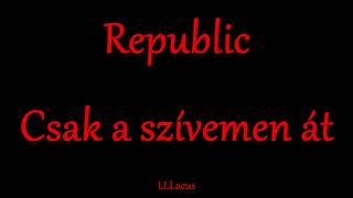 Republic - Csak a szívemen át - Zeneszöveggel -