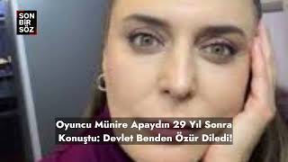 Oyuncu Münire Apaydın 29 Yıl Sonra Konuştu Devlet Benden Özür Diledi