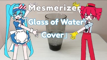 「Mesmerizer」but only with the noises from a glass of water