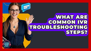 What Are Common IVR Troubleshooting Steps? - Customer Support Coach