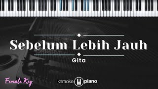 Sebelum Lebih Jauh - Gita (KARAOKE PIANO - FEMALE KEY)