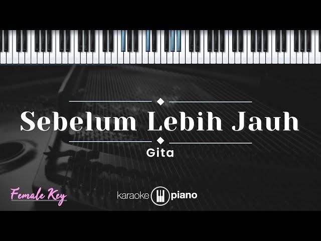 Sebelum Lebih Jauh - Gita (KARAOKE PIANO - FEMALE KEY) class=