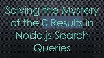 Solving the Mystery of the 0 Results in Node.js Search Queries