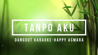 Dangdut Karaoke - Tanpo Aku [Happy Asmara]