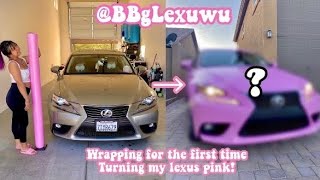 WRAPPING MY LEXUS PINK FOR THE FIRST TIME!