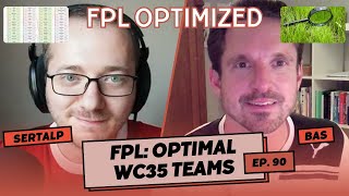 FPL Optimal WC35 Teams | FPL Optimized Episode 90