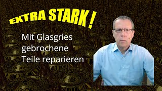 Howto: Mit Glasgries gebrochene Teile reparieren