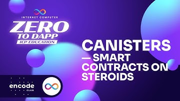 ICP Zero to Dapp Educate: Canisters — Smart Contracts on Steroids