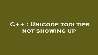 C++ : Unicode tooltips not showing up