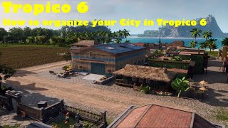 Tips and Tricks on how to organize your City in Tropico 6!