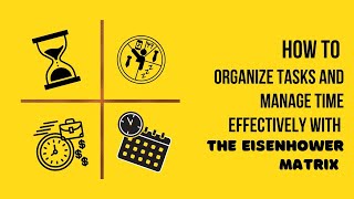 How to Organize Tasks and Manage Time Effectively with the Eisenhower Matrix