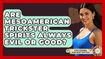 Are Mesoamerican Trickster Spirits Always Evil Or Good? - Exploring Ancient Myths