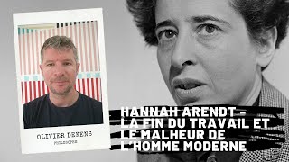 Hannah Arendt  The end of work and the misfortune of the modern man, Olivier Dekens