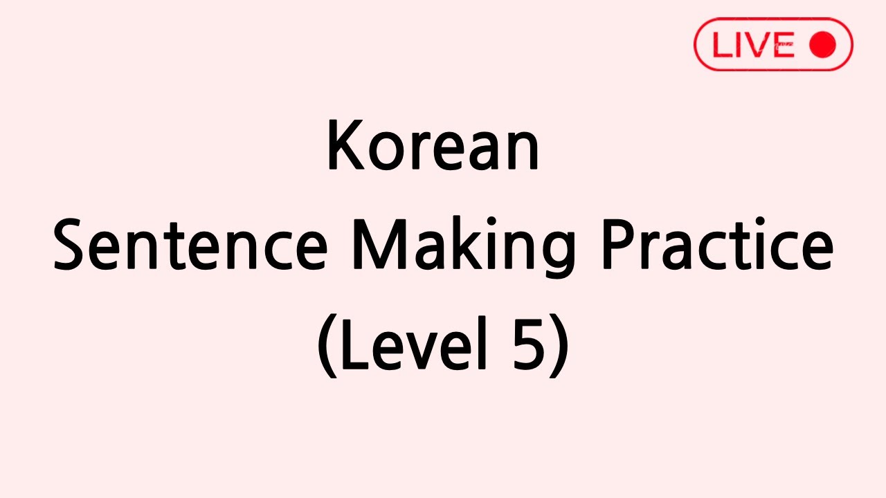 Korean Sentence Making Practice level 5 YouTube korean-sentence-making-practice-level-5-youtube