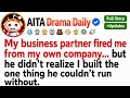 My Business Partner Fired Me From My Own Company Then Everything Started Falling Apart. Reddit Story