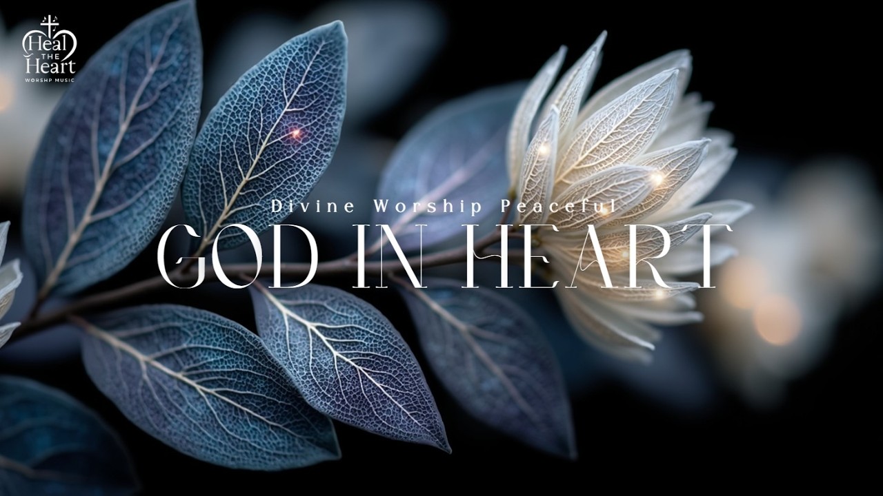 GOD IN HEART | Спокойная инструментальная музыка для глубокой молитвы и размышлений