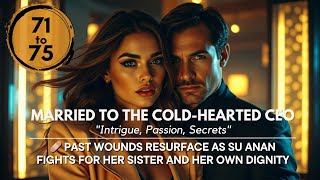 Married to the Cold-Hearted CEO Chapter 71-75 | A Billionaire Romance Audio Novel Series