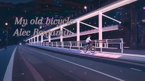 My old bicycle by Alec Benjamin @AlecBenjaminMusic ￼
