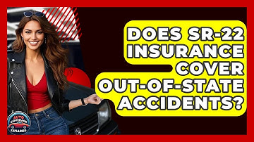 Does SR-22 Insurance Cover Out-of-State Accidents? - Auto Coverage Explained