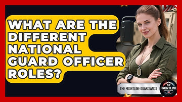 What Are The Different National Guard Officer Roles? - The Frontline Guardians