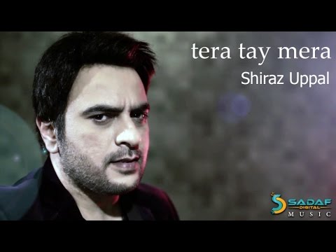 Shiraz Uppal   Tera Tay Mera