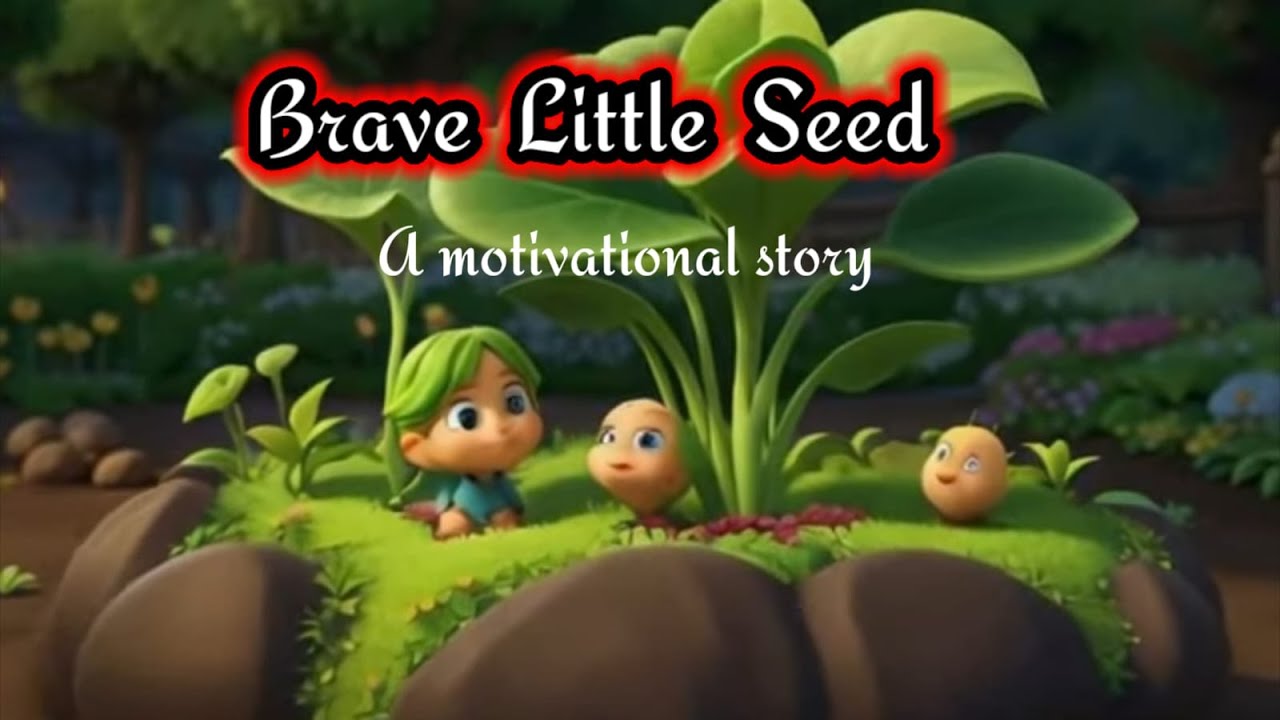The Journey Of Brave Little Seed || A Motivational Story || Story Of ...