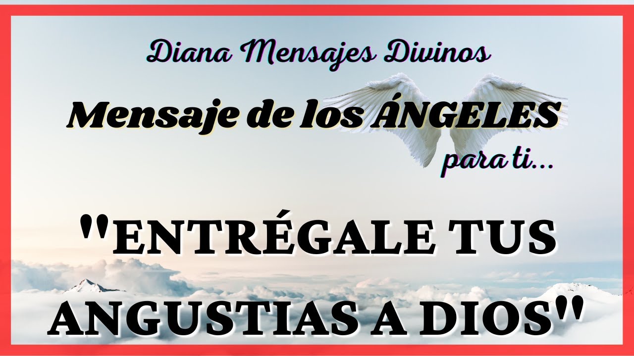 Mensaje de los Ángeles para ti 💗 ENTREGA TODO A DIOS 💗 Diana Mensajes ...