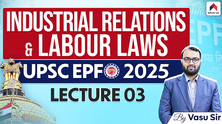Industrial Relations & Labour Laws for EPFO 2025 | Lecture 3 | UPSC EPFO 2025 Classes | Vasu Sir